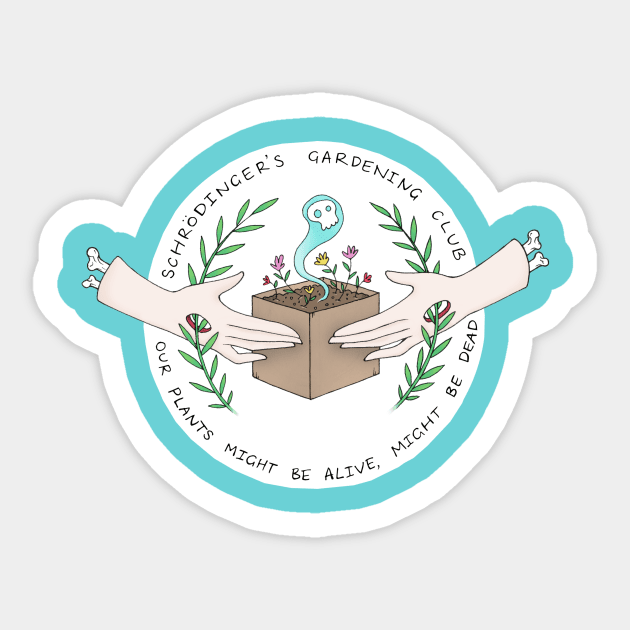 Schrödinger's Gardening Club Sticker by rebeccamurphy